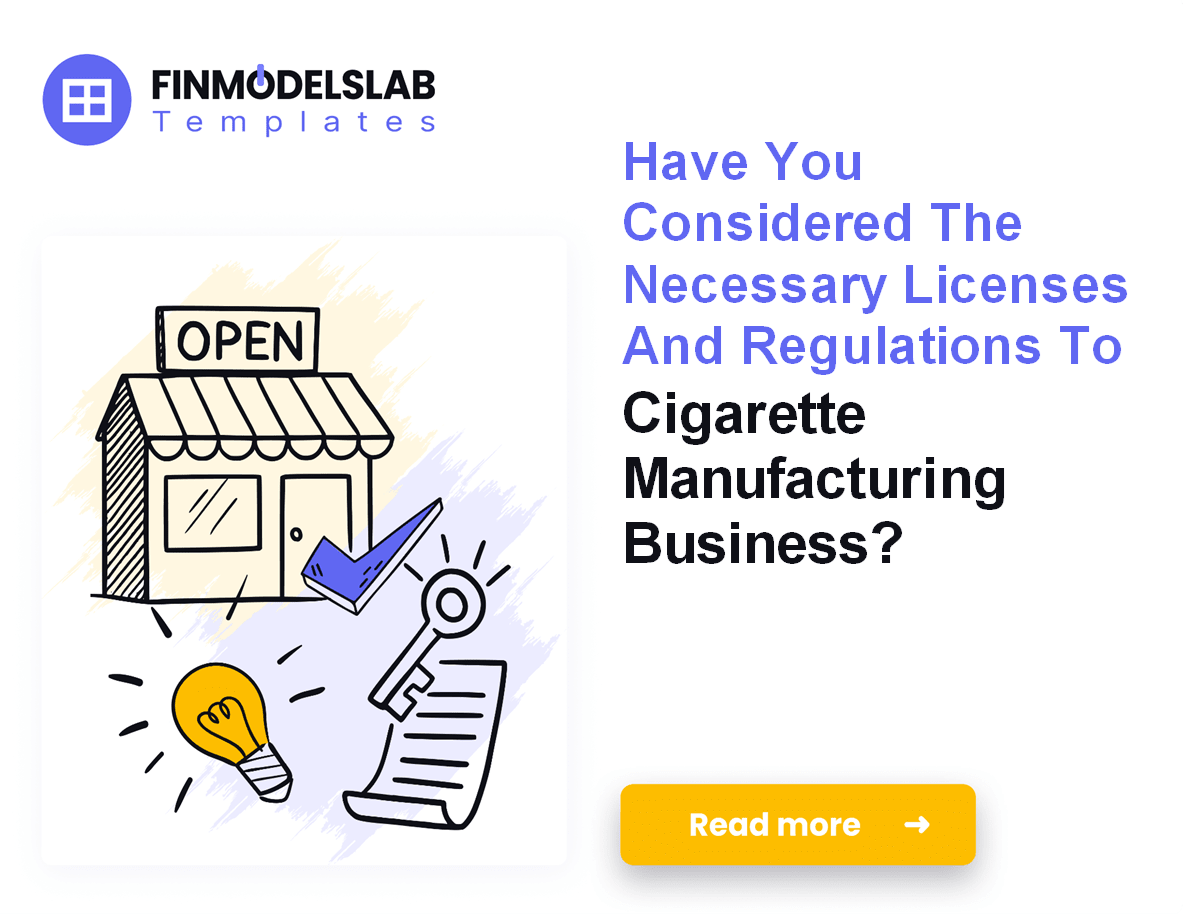 how to start a cigarette company Cigarette Manufacturing Startup Plan: $62M CAPEX, $55M EBITDA;