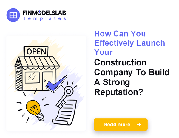 How to Launch a Construction Company: 7 Steps to Financial Stability