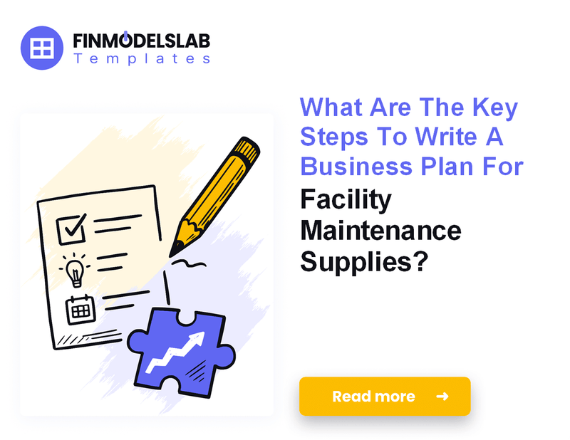Writing a Facility Maintenance Supplies Business Plan: 7-Step Financial Guide