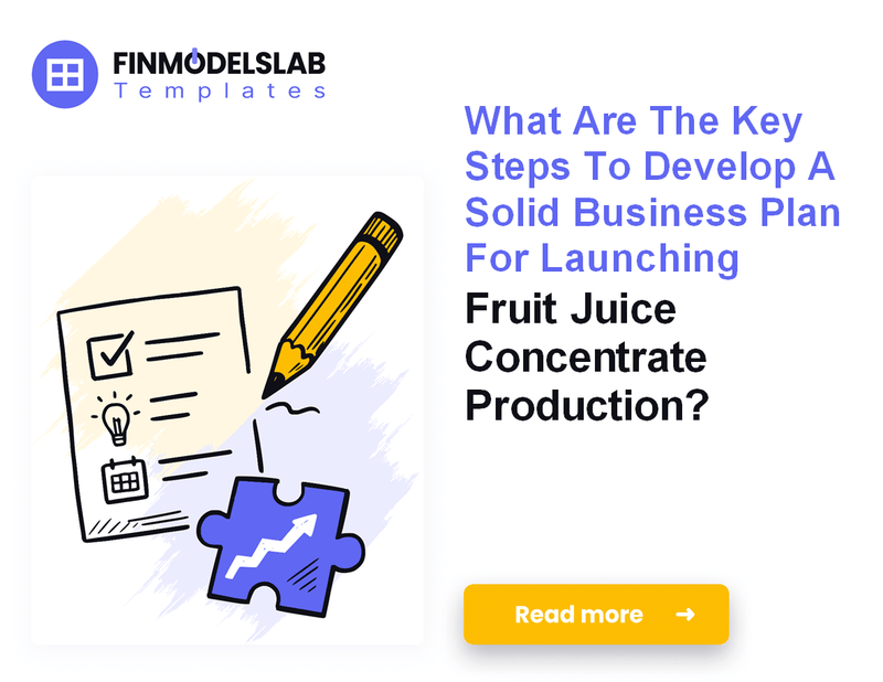 How to Write a Business Plan for Fruit Juice Concentrate Production: 7 Steps