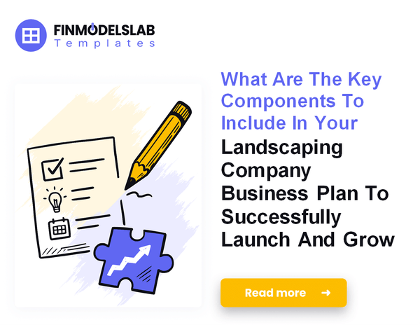 How to Write a Landscaping Company Business Plan: 7 Steps to Funding
