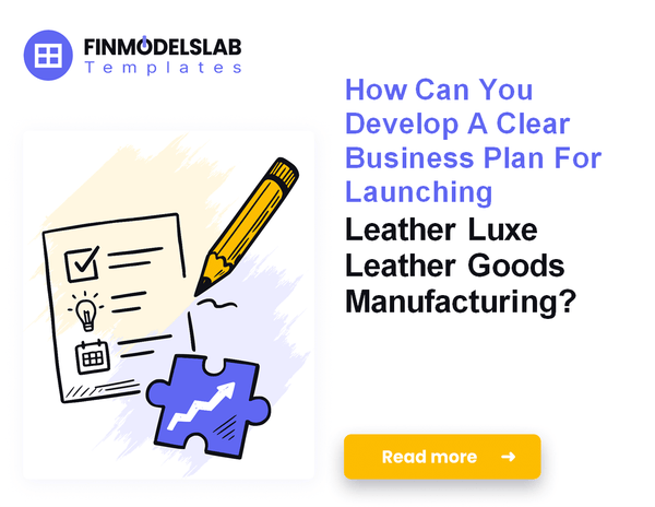 How to Write a Leather Goods Manufacturing Business Plan