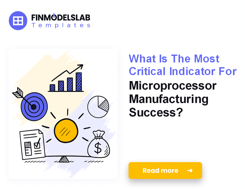 7 Essential KPIs to Track for Microprocessor Manufacturing Success