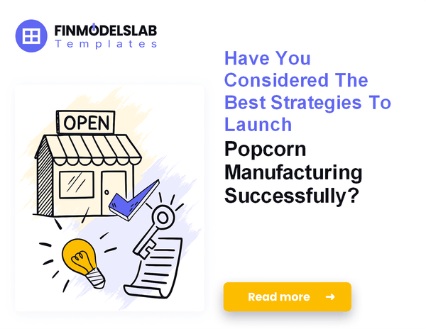 How to Launch a Popcorn Manufacturing Business in 7 Steps