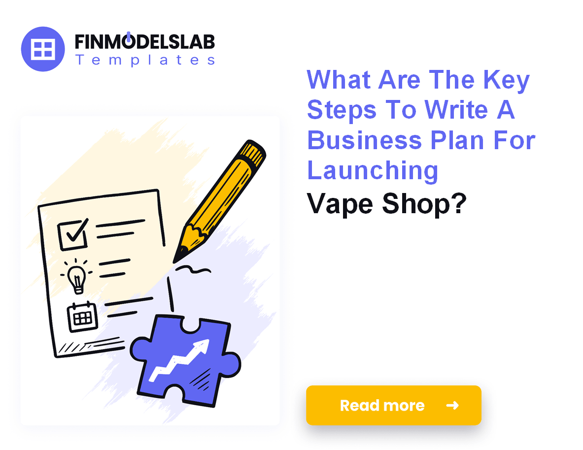 7 Steps to Write a Vape Shop Business Plan (5-Year Forecast); 7 Steps to Write a Vape Shop Business Plan (5-Year Forecast);