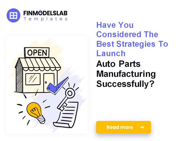 How to Start an Auto Parts Manufacturing Business in 7 Steps