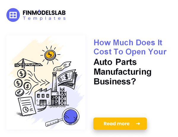 How Much Startup Capital Do You Need for Auto Parts Manufacturing?