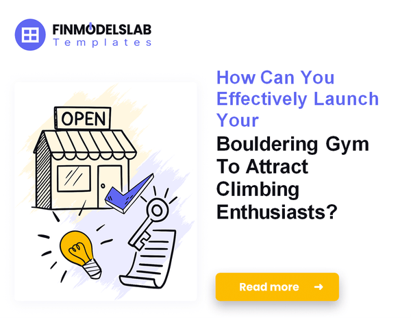 How to Launch a Bouldering Gym: Financial Model and 7 Key Steps