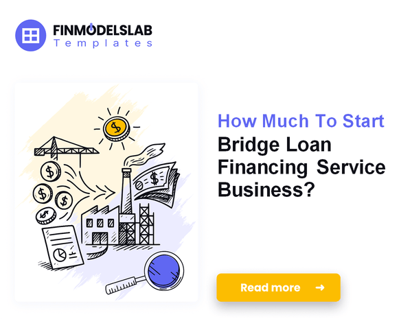 How Much To Start Bridge Loan Financing Service Business?
