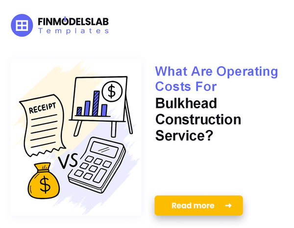 What Are Operating Costs For Bulkhead Construction Service?