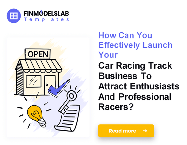 How to Launch a Car Racing Track: 7 Essential Financial Steps