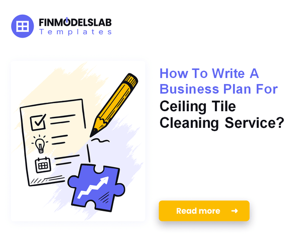 7 Steps to Write a Ceiling Tile Cleaning Business Plan (5-Year Forecast)
