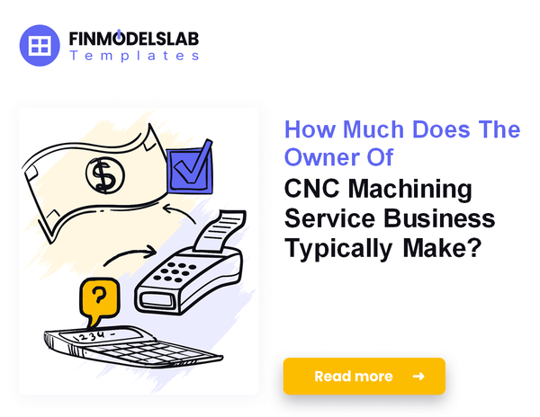 How Much Do CNC Machining Service Owners Make?