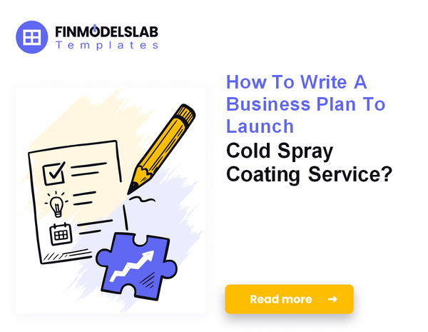 How To Write A Business Plan To Launch Cold Spray Coating Service?