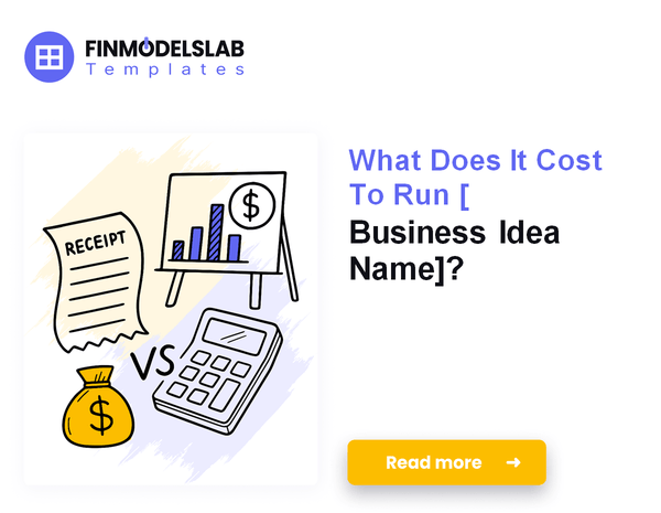 What Does It Cost To Run [Business Idea Name]?