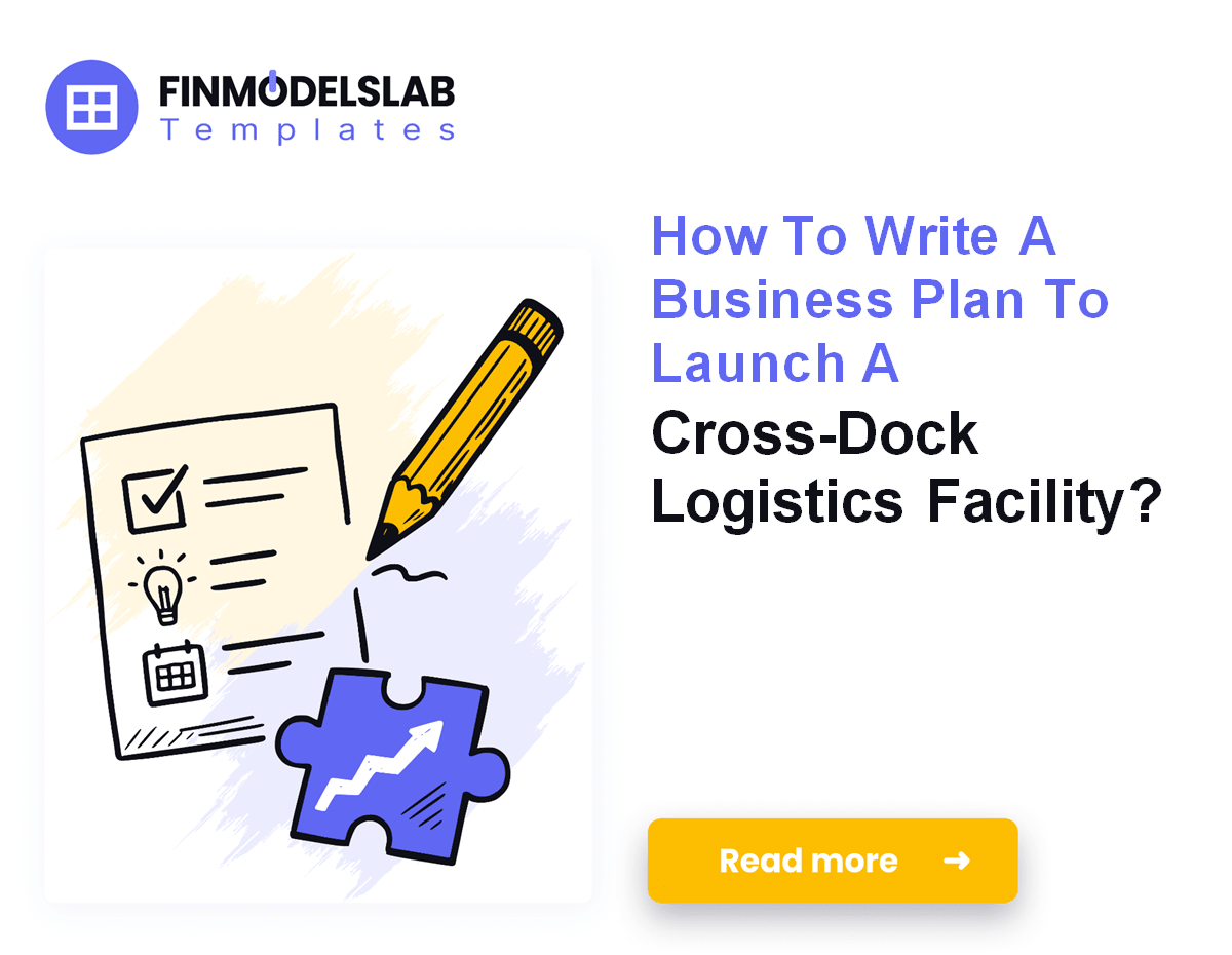 7 Steps to Write a Cross-Dock Logistics Business Plan
