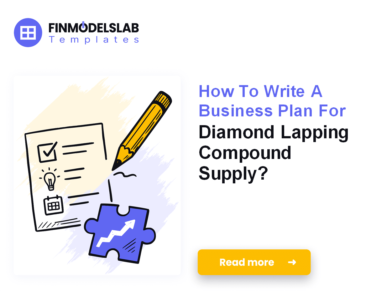 7 Steps to Write a Diamond Lapping Compound Business Plan