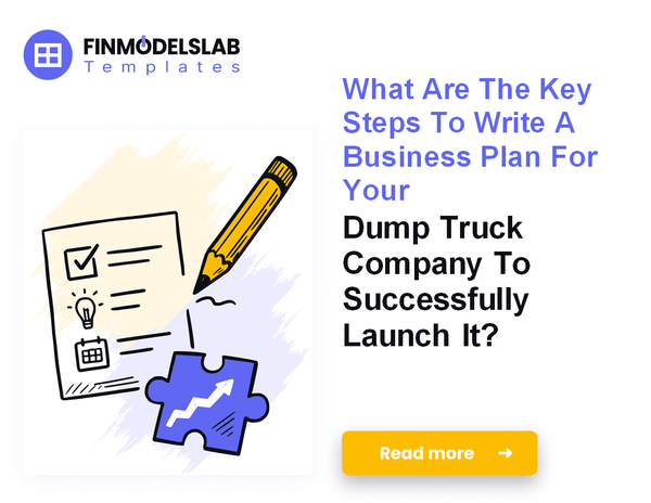7 Steps to Writing a Dump Truck Company Business Plan and Financial Forecast