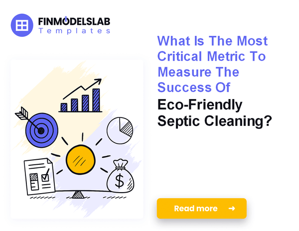 7 Essential Financial KPIs to Scale Eco-Friendly Septic Cleaning