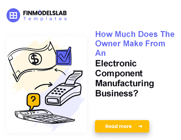 7 Factors That Influence Electronic Component Manufacturing Owner Income