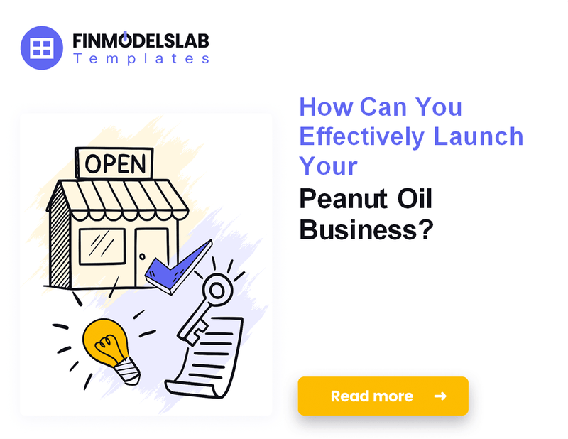 How to Launch a Peanut Oil Business: A Financial Roadmap