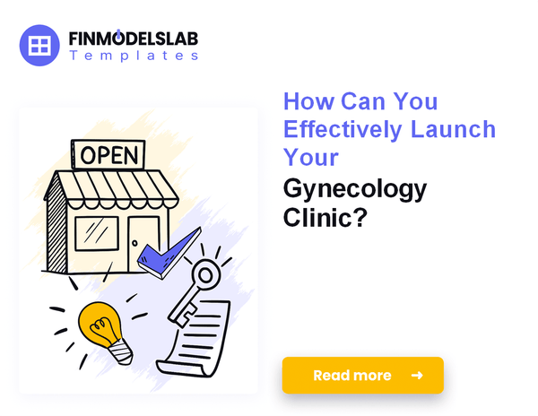 How to Launch a Gynecology Clinic: 7 Steps to Financial Planning