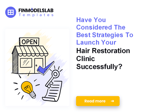 How to Launch a Hair Restoration Clinic: Financial Modeling and Strategy