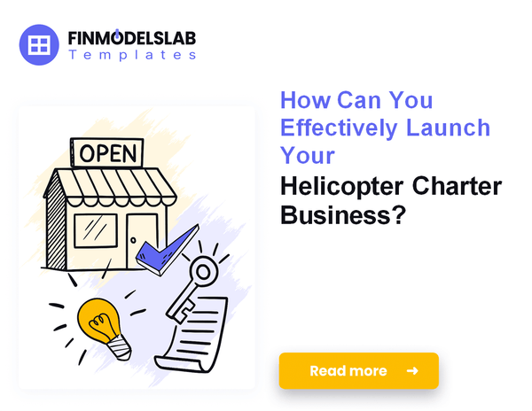 How to Start a Helicopter Charter Business: 7 Steps to Launch