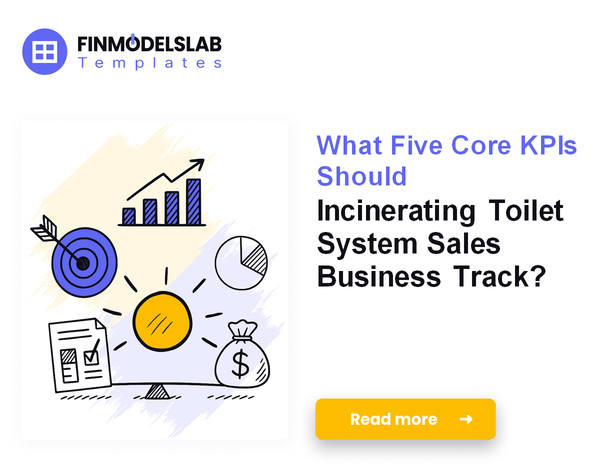 What Five Core KPIs Should Incinerating Toilet System Sales Business Track?