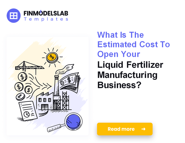 Quantifying Startup Costs for Liquid Fertilizer Manufacturing