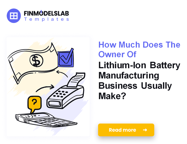 How Much Lithium-Ion Battery Manufacturing Owners Earn