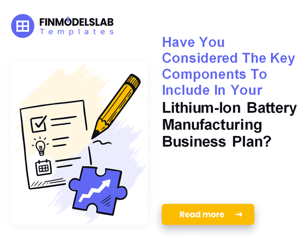 How to Write a Business Plan for Lithium-Ion Battery Manufacturing