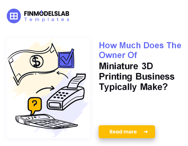 How Much Do Miniature 3D Printing Owners Earn?