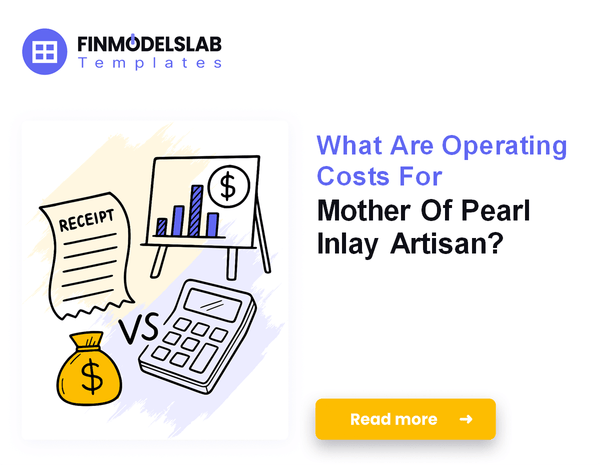 What Are Operating Costs For Mother Of Pearl Inlay Artisan?