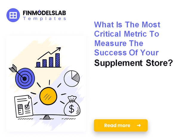 7 Key Financial Metrics for a Supplement Store