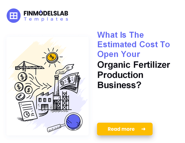 Startup Costs to Launch Organic Fertilizer Production