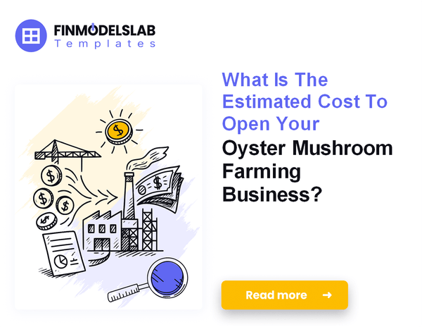 Startup Costs To Launch An Oyster Mushroom Farming Operation