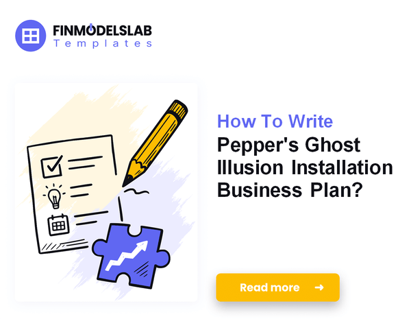 How To Write Pepper's Ghost Illusion Installation Business Plan?