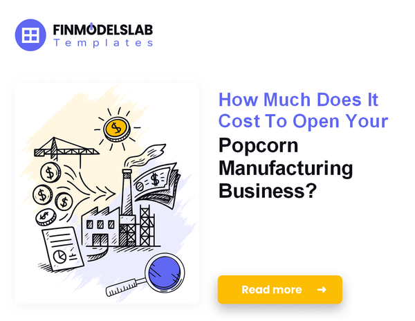 How Much Capital Is Needed To Start Popcorn Manufacturing?