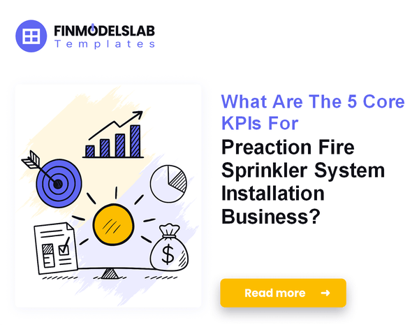 What Are The 5 Core KPIs For Preaction Fire Sprinkler System Installation Business?