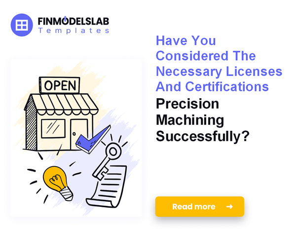 How to Launch a Precision Machining Business: 7 Key Steps
