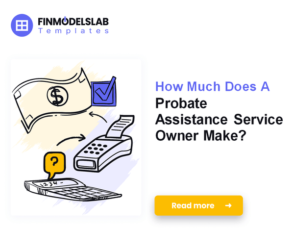 How Much Does A Probate Assistance Service Owner Make?