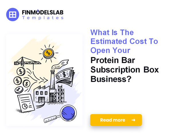 Startup Costs: How To Launch A Protein Bar Subscription Box