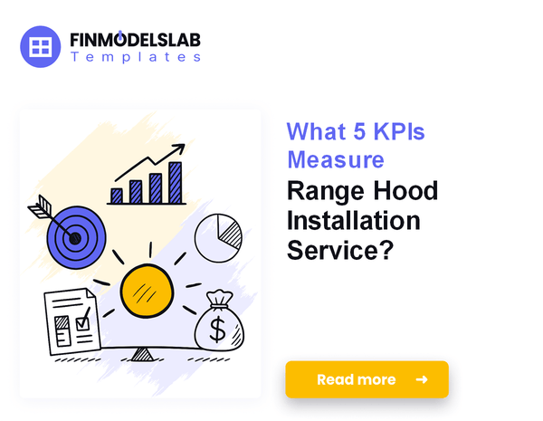 What 5 KPIs Measure Range Hood Installation Service?