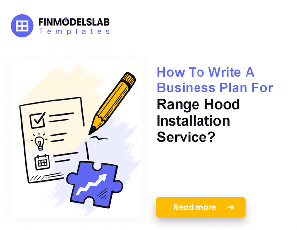 How To Write A Business Plan For Range Hood Installation Service?