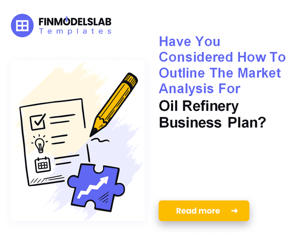 How to Write an Oil Refinery Business Plan: 7 Steps