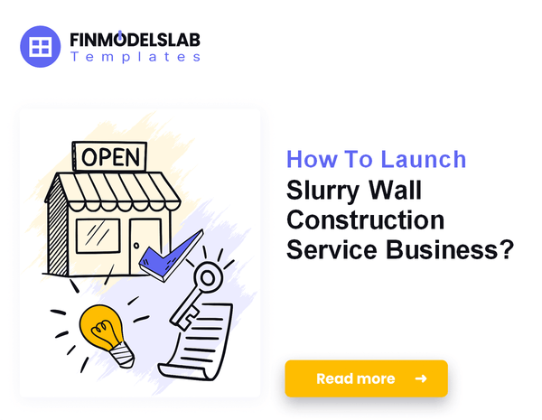 How To Launch Slurry Wall Construction Service Business?