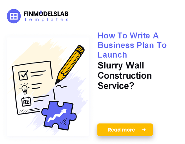 How To Write A Business Plan To Launch Slurry Wall Construction Service?