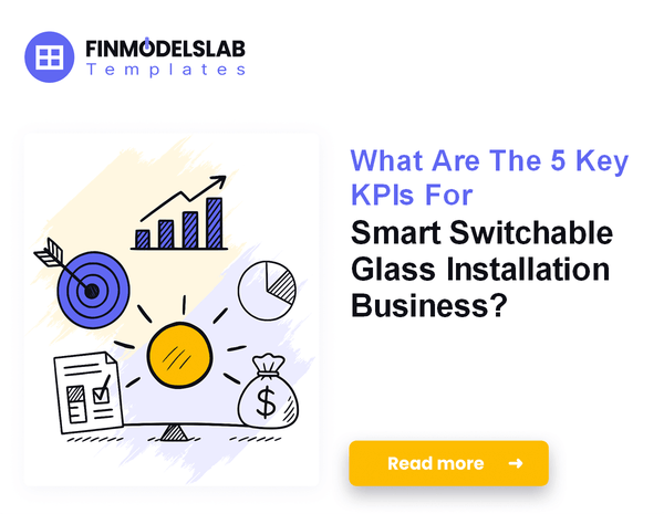 What Are The 5 Key KPIs For Smart Switchable Glass Installation Business?