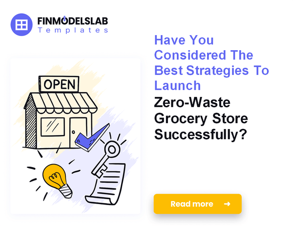 How to Launch a Zero Waste Grocery Store: A 7-Step Financial Guide